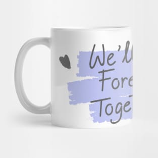 We will Be Forever Together Mug